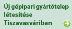 Új gépipari gyártótelep létesítése Tiszavasváriban